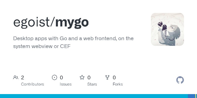 GitHub - egoist/mygo: Desktop apps with Go and a web frontend, on the system webview or CEF