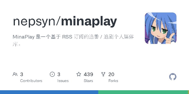 GitHub - nepsyn/minaplay: MinaPlay 是一个基于 RSS 订阅的追番 / 追剧个人媒体库。