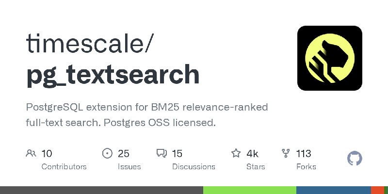 GitHub - timescale/pg_textsearch: PostgreSQL extension for BM25 relevance-ranked full-text search. Postgres OSS licensed.